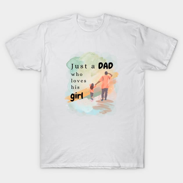 Just a DAD who loves his girl T-Shirt by DeeaJourney